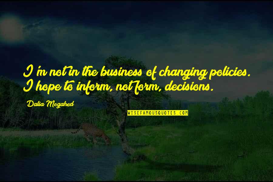 Business Hope Quotes By Dalia Mogahed: I'm not in the business of changing policies.