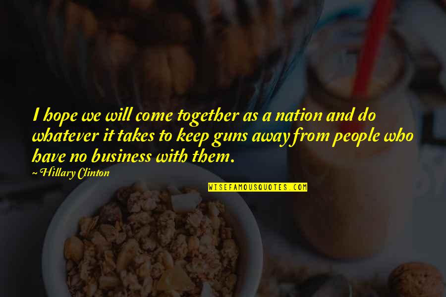 Business Hope Quotes By Hillary Clinton: I hope we will come together as a