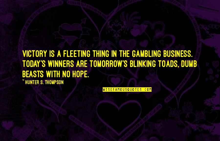 Business Hope Quotes By Hunter S. Thompson: Victory is a fleeting thing in the gambling