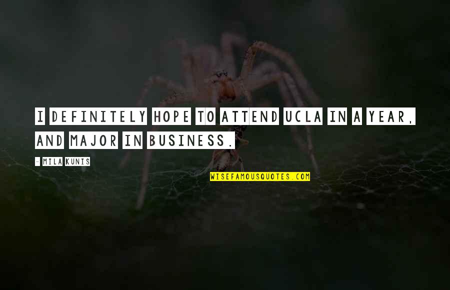 Business Hope Quotes By Mila Kunis: I definitely hope to attend UCLA in a