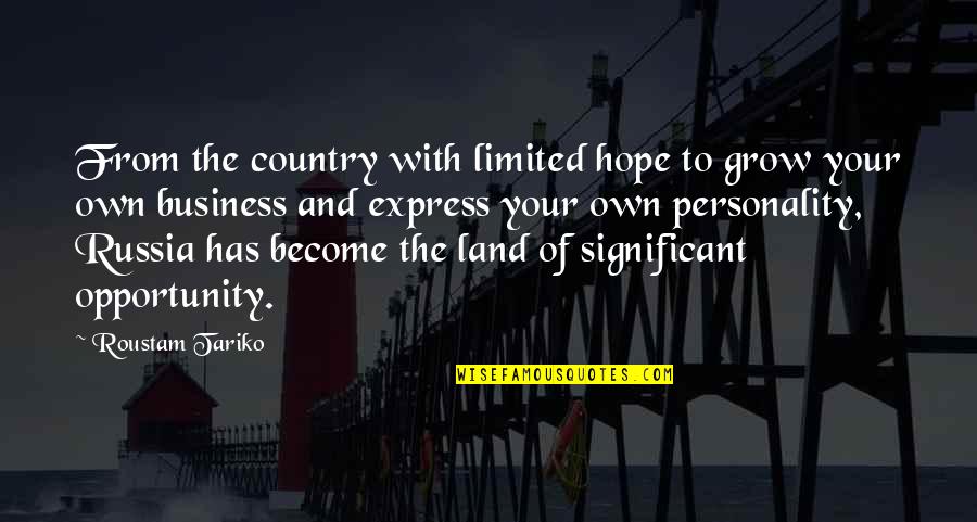 Business Hope Quotes By Roustam Tariko: From the country with limited hope to grow