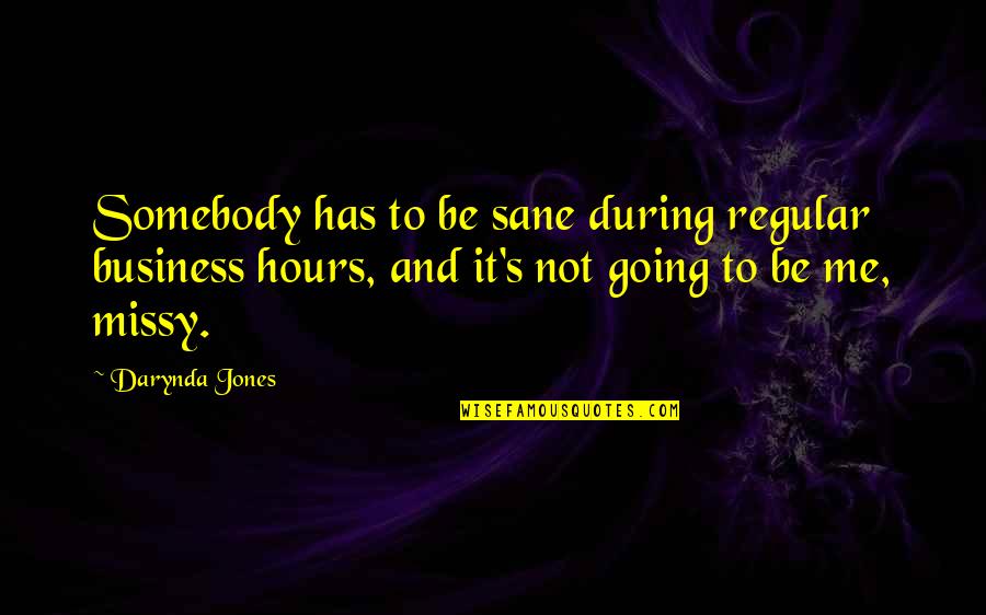 Business Hours Quotes By Darynda Jones: Somebody has to be sane during regular business