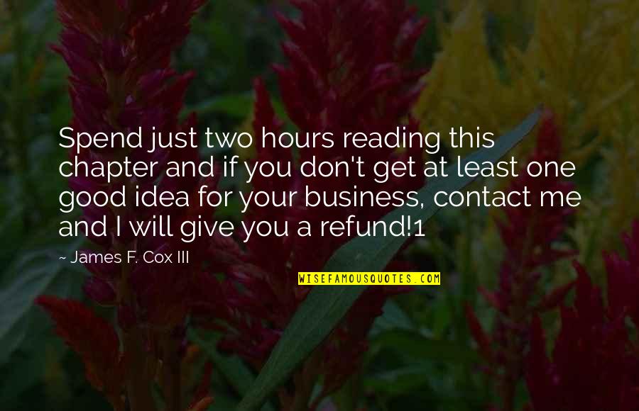 Business Hours Quotes By James F. Cox III: Spend just two hours reading this chapter and
