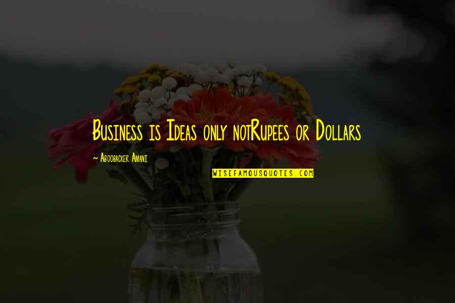 Business Ideas Quotes By Aboobacker Amani: Business is Ideas only notRupees or Dollars