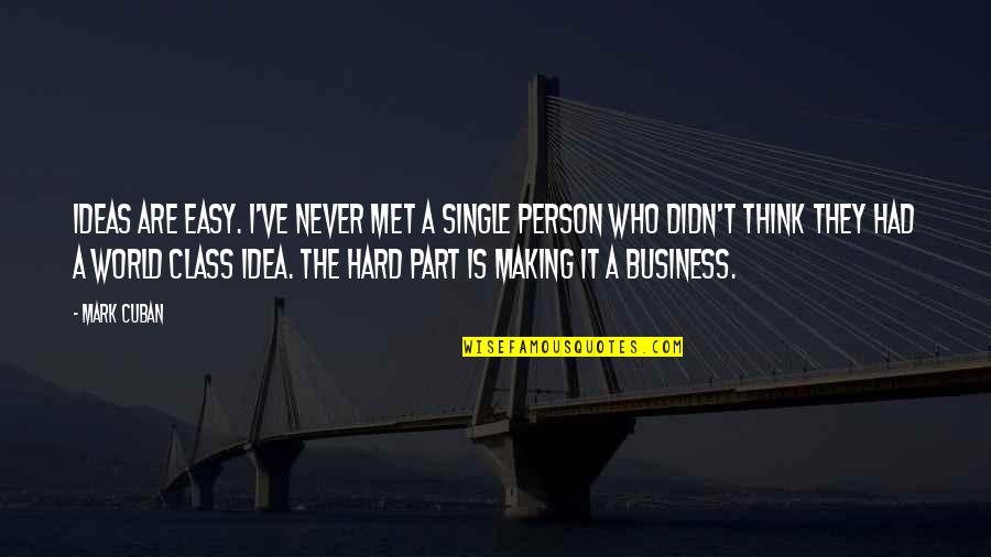 Business Ideas Quotes By Mark Cuban: Ideas are easy. I've never met a single