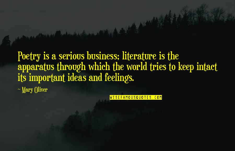 Business Ideas Quotes By Mary Oliver: Poetry is a serious business; literature is the