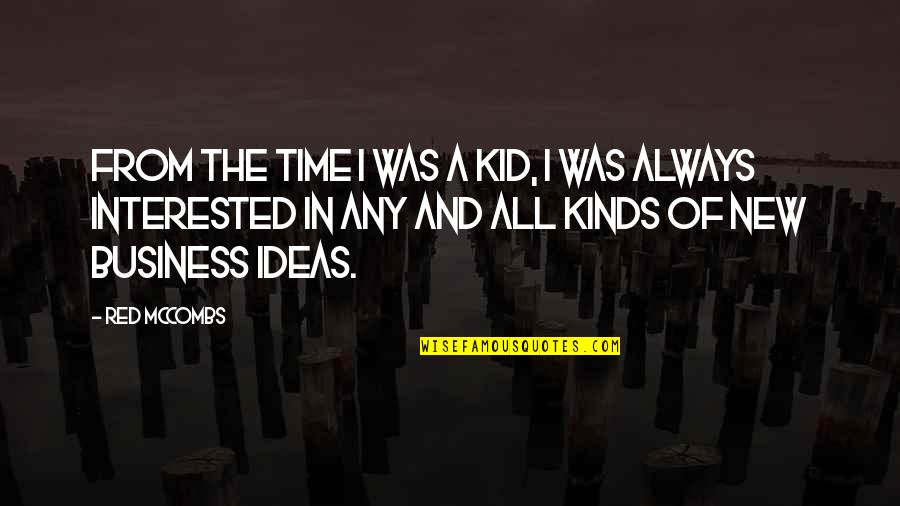 Business Ideas Quotes By Red McCombs: From the time I was a kid, I