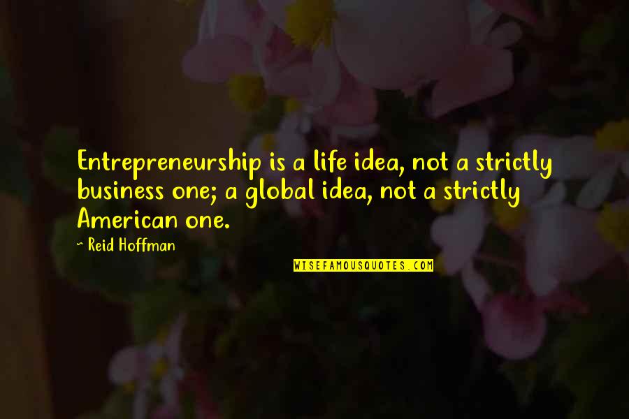 Business Ideas Quotes By Reid Hoffman: Entrepreneurship is a life idea, not a strictly