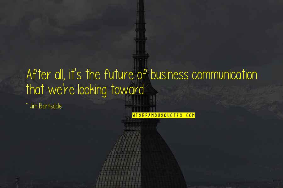 Business In The Future Quotes By Jim Barksdale: After all, it's the future of business communication