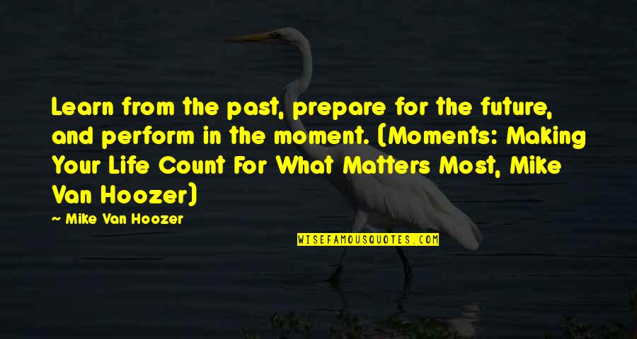 Business In The Future Quotes By Mike Van Hoozer: Learn from the past, prepare for the future,