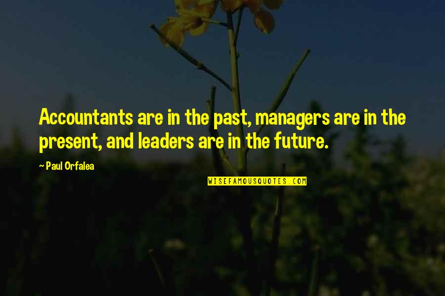 Business In The Future Quotes By Paul Orfalea: Accountants are in the past, managers are in