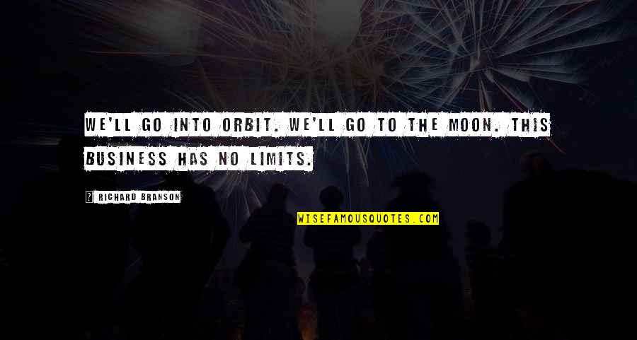 Business In The Future Quotes By Richard Branson: We'll go into orbit. We'll go to the