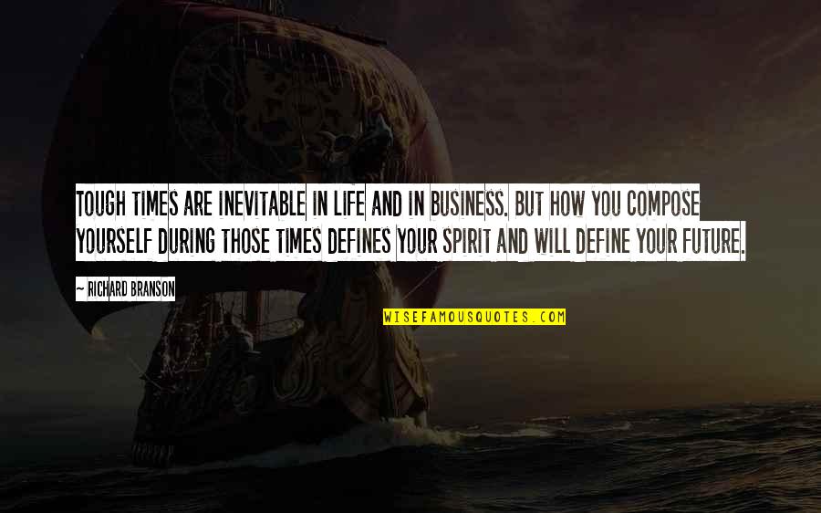 Business In The Future Quotes By Richard Branson: Tough times are inevitable in life and in
