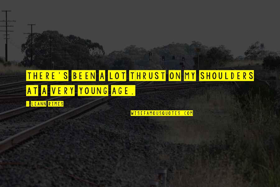 Business Incubators Quotes By LeAnn Rimes: There's been a lot thrust on my shoulders