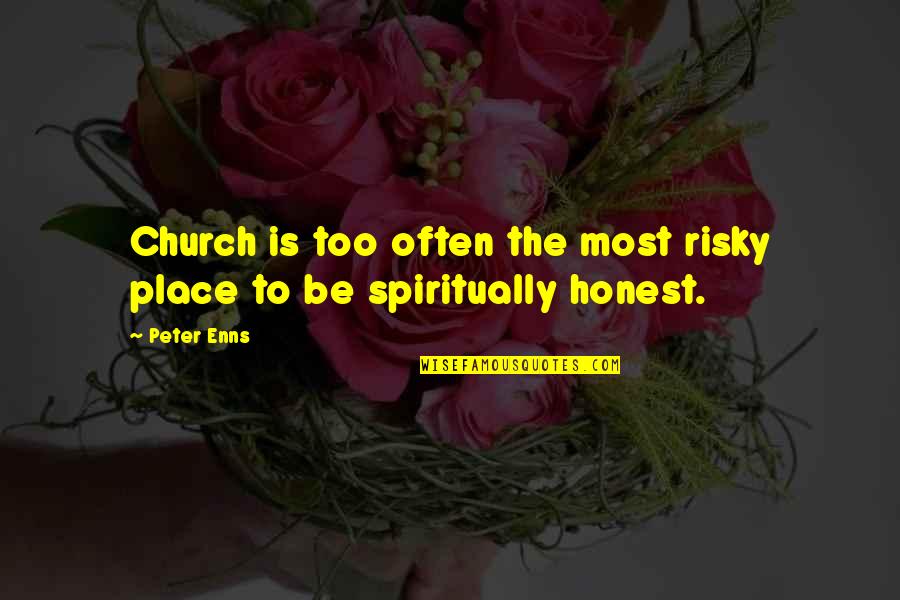 Business Informatics Quotes By Peter Enns: Church is too often the most risky place