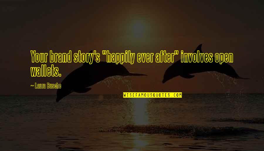Business Innovation Quotes By Laura Busche: Your brand story's "happily ever after" involves open