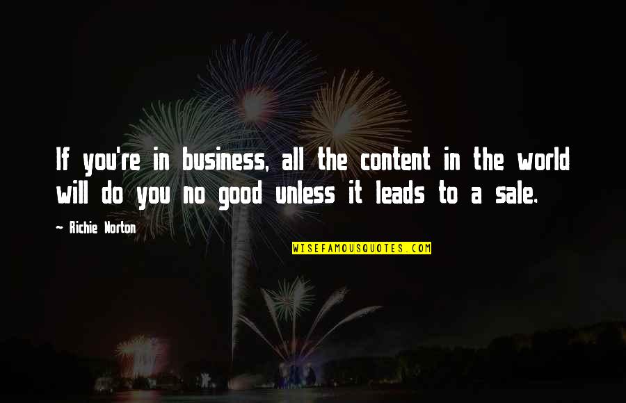 Business Innovation Quotes By Richie Norton: If you're in business, all the content in Business Innovation Quotes By Richie Norton: If you're in business, all the content in