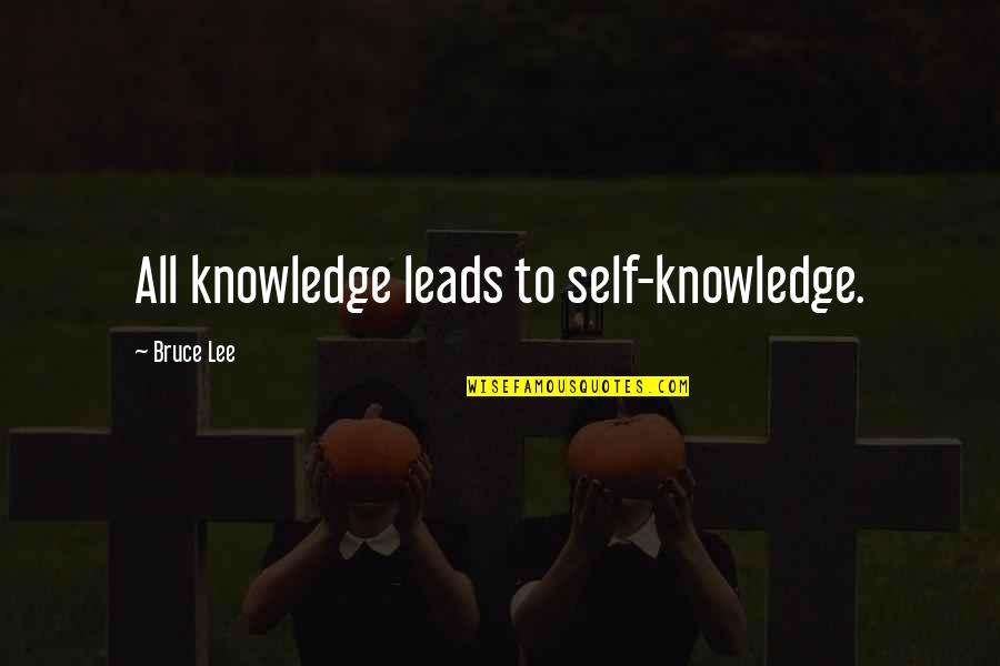 Business Insights Quotes By Bruce Lee: All knowledge leads to self-knowledge.