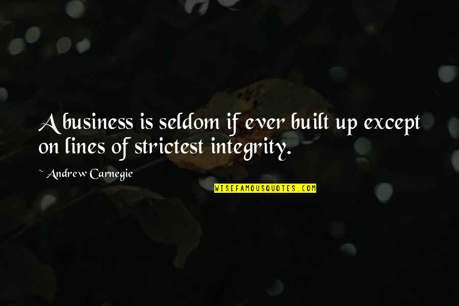 Business Integrity Quotes By Andrew Carnegie: A business is seldom if ever built up