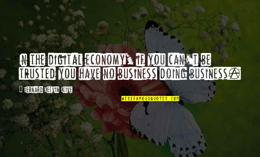 Business Integrity Quotes By Bernard Kelvin Clive: In the digital economy, if you can't be Business Integrity Quotes By Bernard Kelvin Clive: In the digital economy, if you can't be