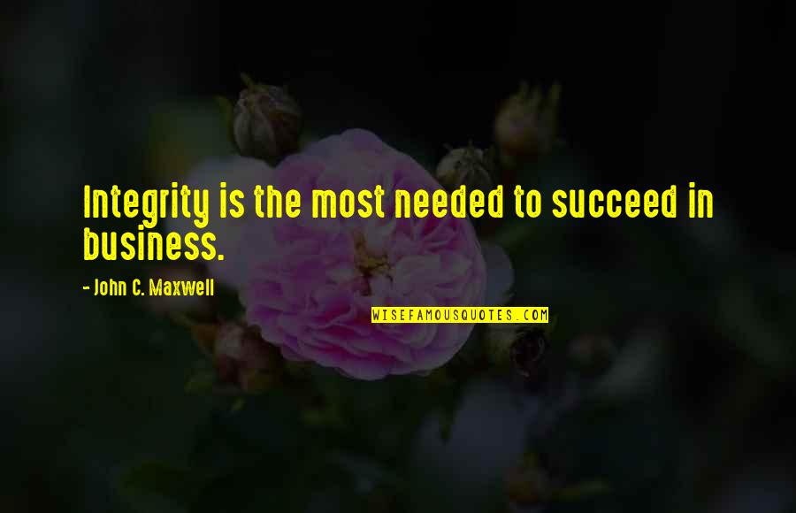 Business Integrity Quotes By John C. Maxwell: Integrity is the most needed to succeed in Business Integrity Quotes By John C. Maxwell: Integrity is the most needed to succeed in