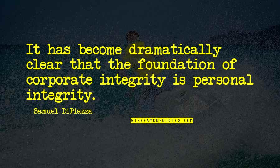 Business Integrity Quotes By Samuel DiPiazza: It has become dramatically clear that the foundation