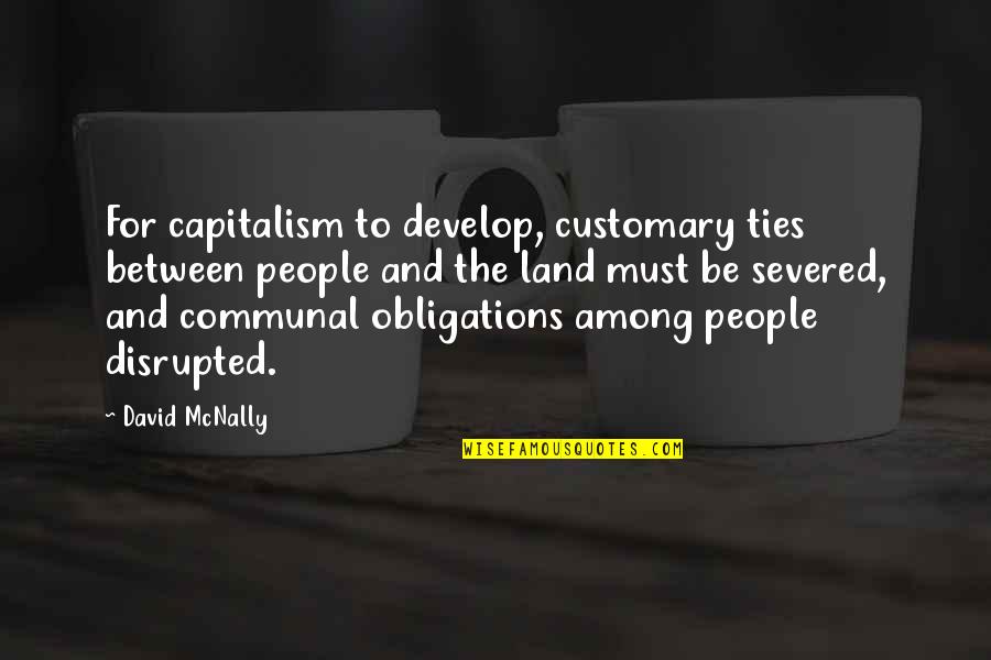Business Intelligence Funny Quotes By David McNally: For capitalism to develop, customary ties between people
