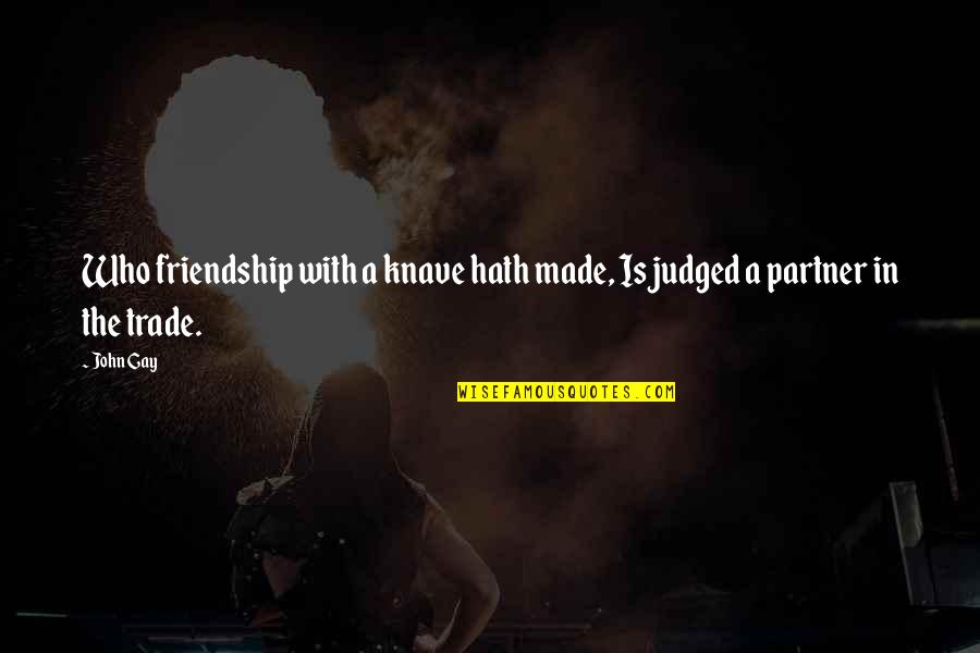 Business Intelligence Quote Quotes By John Gay: Who friendship with a knave hath made, Is