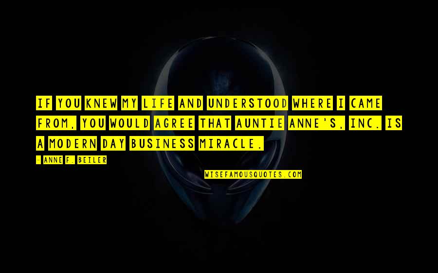 Business Is My Life Quotes By Anne F. Beiler: If you knew my life and understood where
