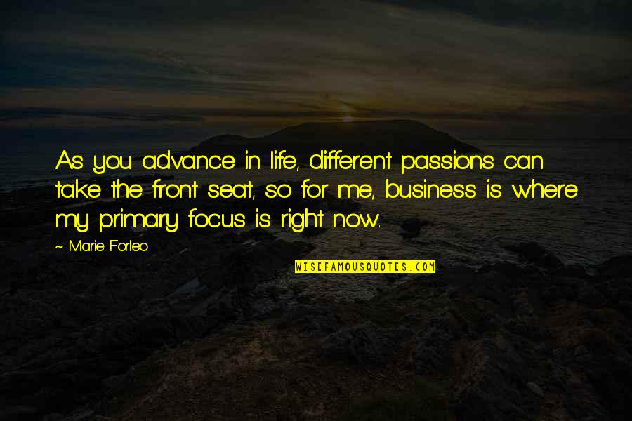 Business Is My Life Quotes By Marie Forleo: As you advance in life, different passions can
