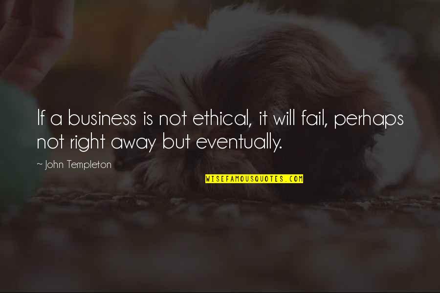 Business It Quotes By John Templeton: If a business is not ethical, it will