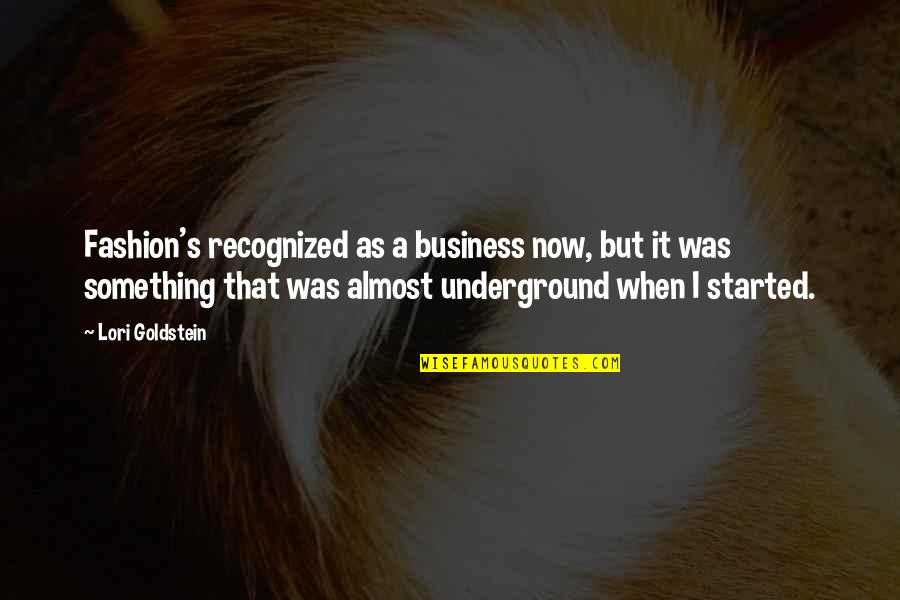 Business It Quotes By Lori Goldstein: Fashion's recognized as a business now, but it Business It Quotes By Lori Goldstein: Fashion's recognized as a business now, but it