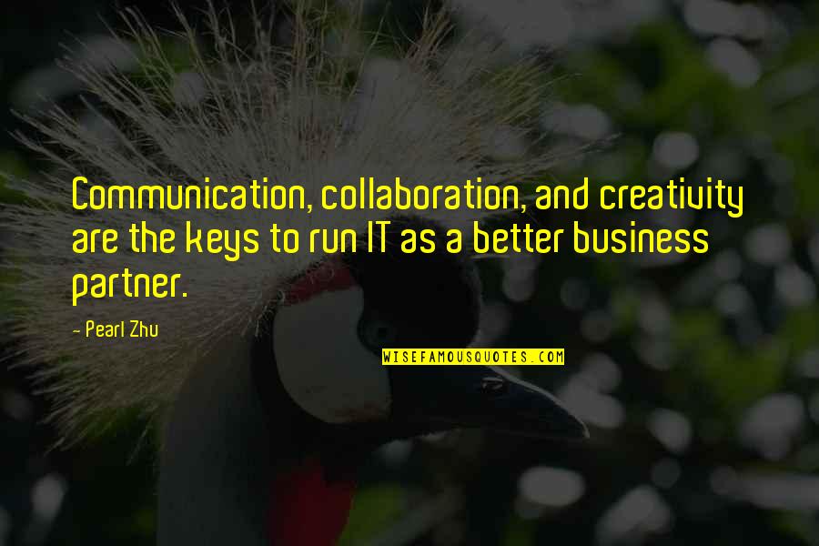 Business It Quotes By Pearl Zhu: Communication, collaboration, and creativity are the keys to