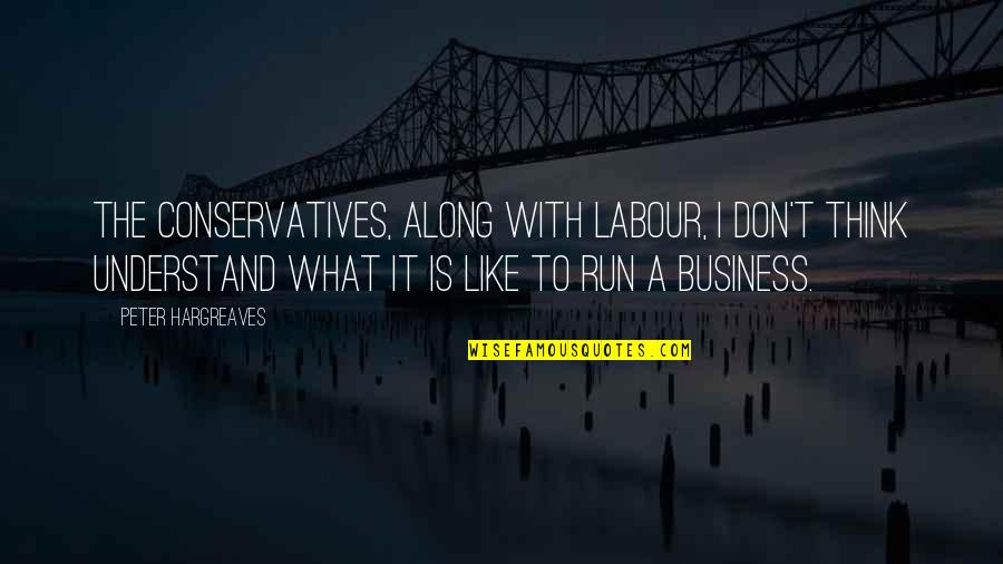 Business It Quotes By Peter Hargreaves: The Conservatives, along with Labour, I don't think