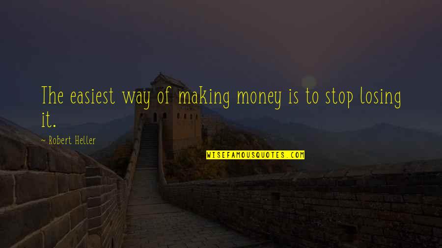Business It Quotes By Robert Heller: The easiest way of making money is to Business It Quotes By Robert Heller: The easiest way of making money is to