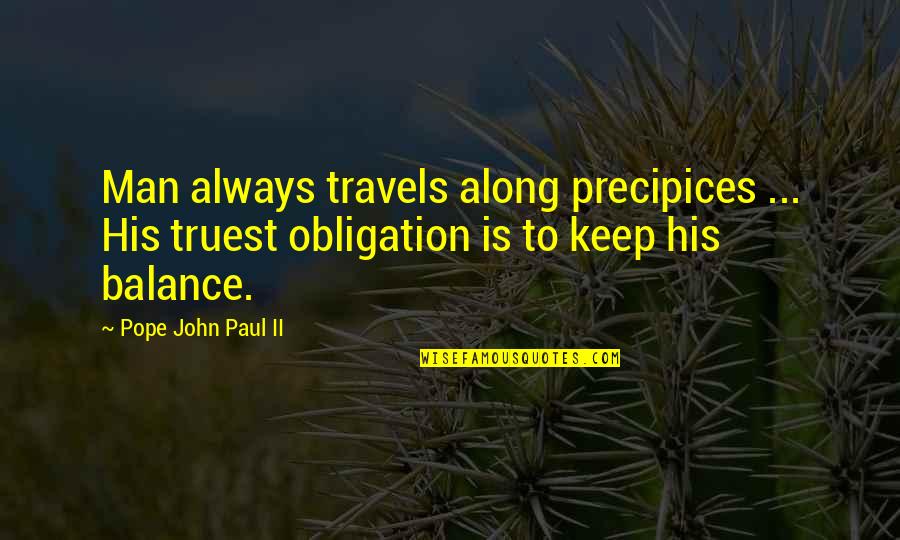 Business Jealousy Quotes By Pope John Paul II: Man always travels along precipices ... His truest