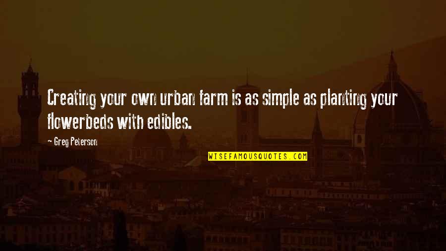 Business Leader Inspirational Quotes By Greg Peterson: Creating your own urban farm is as simple