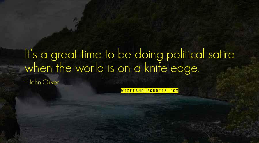 Business Leader Inspirational Quotes By John Oliver: It's a great time to be doing political