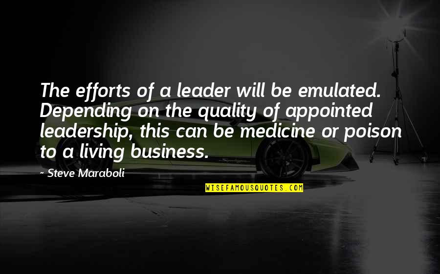 Business Leader Quotes By Steve Maraboli: The efforts of a leader will be emulated.