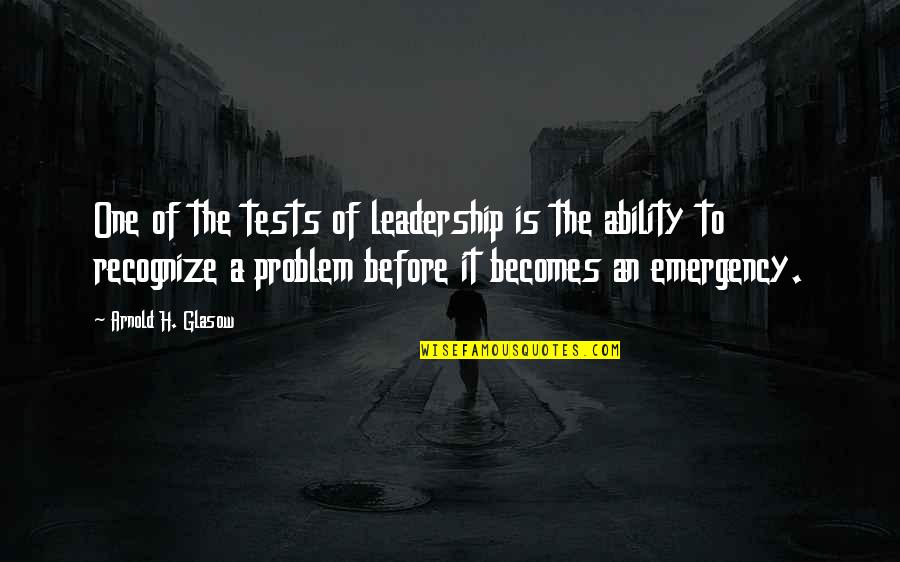 Business Leadership Quotes By Arnold H. Glasow: One of the tests of leadership is the