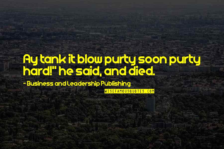 Business Leadership Quotes By Business And Leadership Publishing: Ay tank it blow purty soon purty hard!"