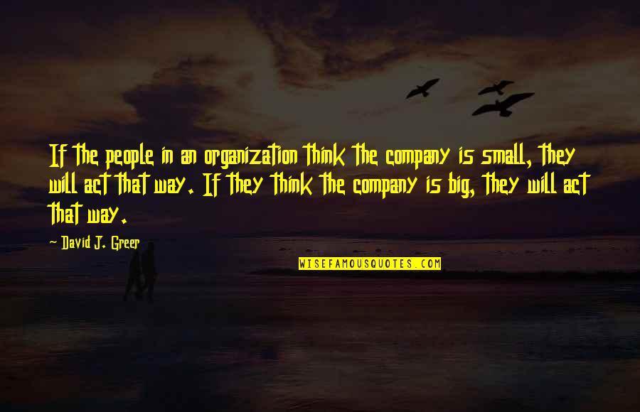 Business Leadership Quotes By David J. Greer: If the people in an organization think the