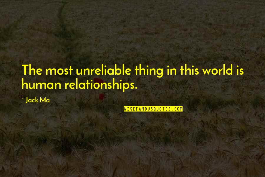 Business Leadership Quotes By Jack Ma: The most unreliable thing in this world is