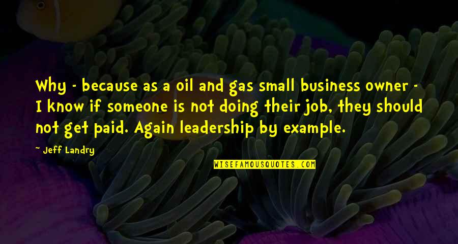 Business Leadership Quotes By Jeff Landry: Why - because as a oil and gas