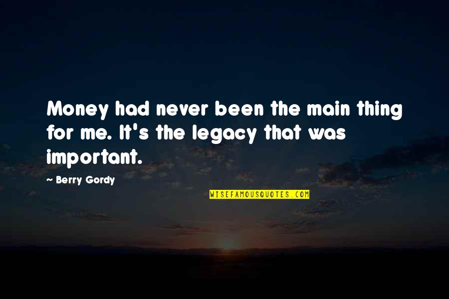 Business Legacy Quotes By Berry Gordy: Money had never been the main thing for