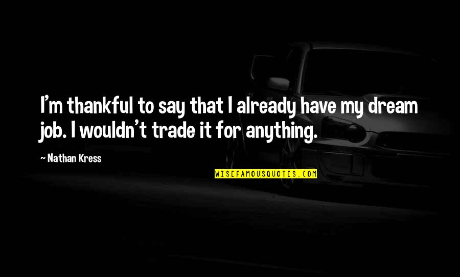 Business Legacy Quotes By Nathan Kress: I'm thankful to say that I already have Business Legacy Quotes By Nathan Kress: I'm thankful to say that I already have