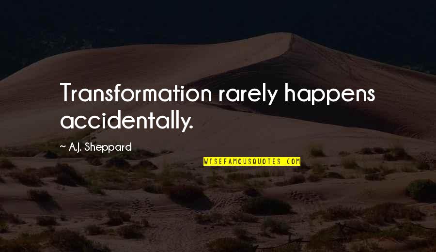 Business Management Quotes By A.J. Sheppard: Transformation rarely happens accidentally. Business Management Quotes By A.J. Sheppard: Transformation rarely happens accidentally.