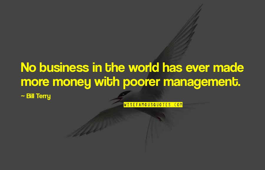 Business Management Quotes By Bill Terry: No business in the world has ever made