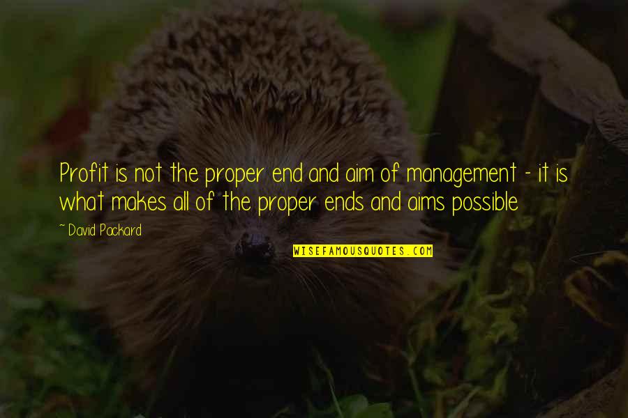 Business Management Quotes By David Packard: Profit is not the proper end and aim Business Management Quotes By David Packard: Profit is not the proper end and aim