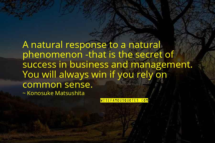 Business Management Quotes By Konosuke Matsushita: A natural response to a natural phenomenon -that Business Management Quotes By Konosuke Matsushita: A natural response to a natural phenomenon -that